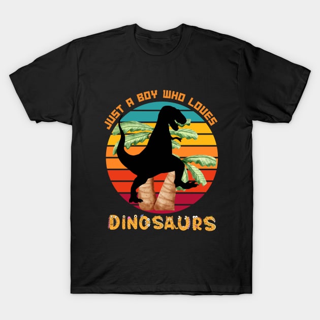 Retro Just a Boy Who Loves Dinosaurs Tyrannosaurus Rex T-Shirt by Praizes